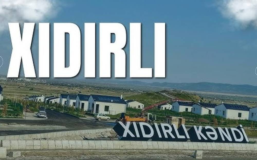 Ağdamın Xıdırlı kəndinə 6 minə yaxın əhali köçürüləcək